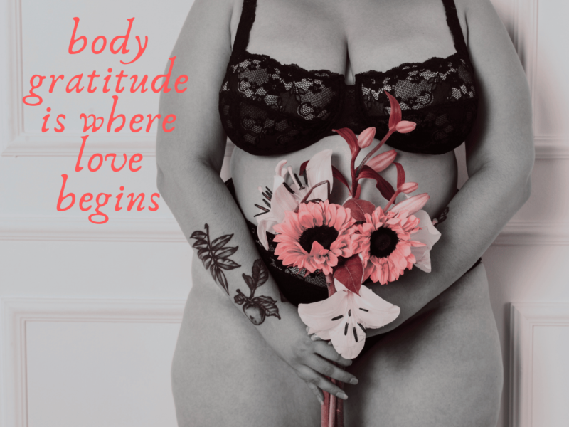 black and white image of a larger female torso in underwear. she holds a bunch of flowers tinted in pink. Side text reads "body gratitude is where love begins".